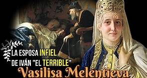 Vasilisa Meléntieva, La Esposa Infiel de Iván IV de Rusia, La Sexta Consorte de Iván "El Terrible"