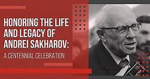 Honoring the Life and Legacy of Andrei Sakharov: A Centennial Celebration