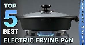 Top 5 Picks: Best Electric Frying Pans Review in 2023 | for Frying Everything