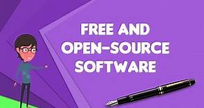 What is Free and open-source software?, Explain Free and open-source software