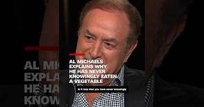 Al Michaels explains why he has never knowingly eaten a vegetable