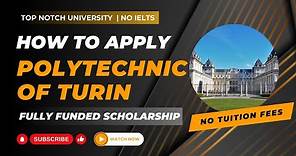 HOW TO APPLY FOR POLYTECHNIC UNIVERSITY OF TURIN | NO IELTS | FULLY FUNDED SCHOLARSHIP