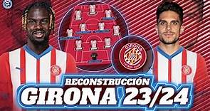RECONSTRUCCIÓN GIRONA FC 2023/2024: ¿A POR EUROPA? | FICHAJES, BAJAS Y XI IDEAL