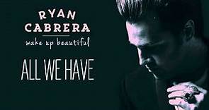 Ryan Cabrera - All We Have (Audio)