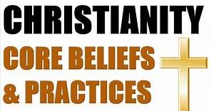 Christianity - Core Beliefs & Practices