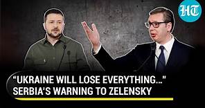 Serbia Issues Dire Warning To Ukraine Amid Russia War, “Will Lose Everything In One Day…” | Details