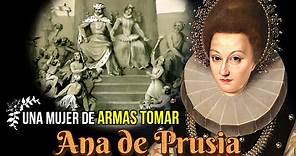 Ana de Prusia, Una Mujer de Armas Tomar, Electora de Brandeburgo y Duquesa de Prusia.
