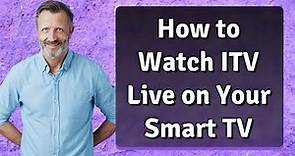 How to Watch ITV Live on Your Smart TV