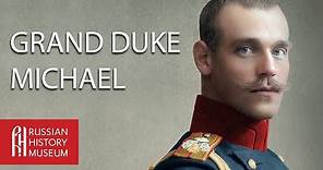 Grand Duke Michael: Brother of the Last Tsar