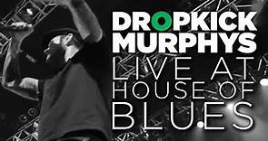 Dropkick Murphys — Live at House of Blues (Full Set)