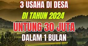 3 PELUANG USAHA DI DESA DI TAHUN 2024 UNTUNG 30 JUTA 1 BULAN - IDE BISNIS MODAL KECIL UNTUNG BESAR