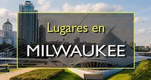 Milwaukee: Los 10 mejores lugares para visitar en Milwaukee, Wisconsin.
