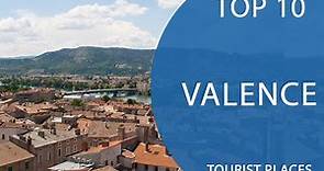 Top 10 Best Tourist Places to Visit in Valence | France - English