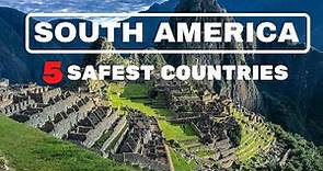 SOUTH AMERICA | 5 SAFEST COUNTRIES TO VISIT | RANKED HIGHER THAN THE USA