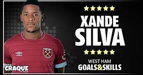 XANDE SILVA ● West Ham ● Goals & Skills