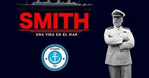 SMITH: Una Vida en el Mar (DOCUMENTAL TITANIC)