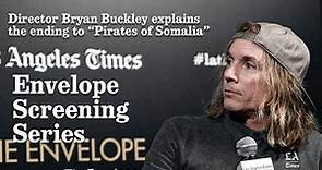 Bryan Buckley Explains The Ending To His film “Pirates of Somalia” | Los Angeles Times