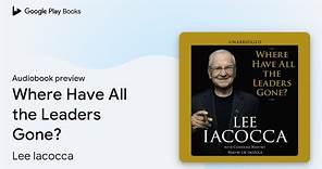Where Have All the Leaders Gone? by Lee Iacocca · Audiobook preview