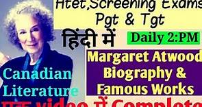 Margaret Atwood (Canadian Author) Biography and Most Famous Works @Screening exam,Dsssb,Nvs,Net.etc.