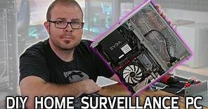 DIY Home Surveillance PC Build!