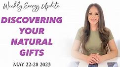 MAY ASCENSION ENERGY UPDATE - Re-Discovering Your Gifts May 22-28 2023