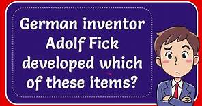 German inventor Adolf Fick developed which of these items?