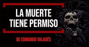 La muerte tiene permiso 💀| Edmundo Valadés | CUENTOS DE TERROR