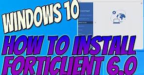 How To Install Forticlient 6.0 On Your Windows 10 PC Tutorial | Free Security Software
