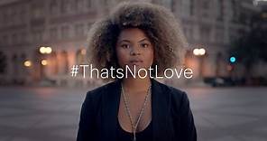 #ThatsNotLove campaign | Because I Love You - Delete | One Love Foundation