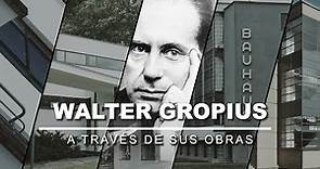 Walter Gropius A Través De Sus Obras