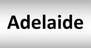 How to Pronounce Adelaide