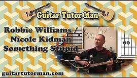 Something Stupid - Robbie Williams & Nicole Kidman / Sinatra - Guitar Lesson (Easy-ish)