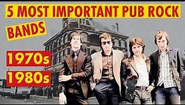 5 Most Important Pub Rock Bands of the 1970s/80s