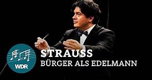 Richard Strauss - Der Bürger als Edelmann op. 60 | Cristian Măcelaru | WDR Sinfonieorchester