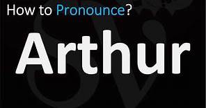 How to Pronounce Arthur? (CORRECTLY)
