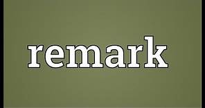 Remark Meaning