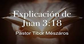 Explicación de Juan 3:18 - Pastor Tibor Mészáros