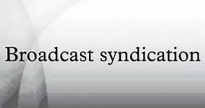 Broadcast syndication