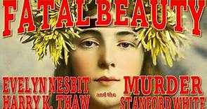FATAL BEAUTY: Evelyn Nesbit, Harry K. Thaw, and the Murder of Stanford White