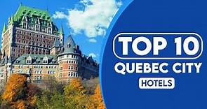 10 Best Hotels In Quebec City | Best Places To Stay In Quebec City | 2023