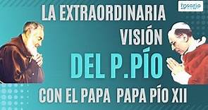 La extraordinaria visión que el Padre Pío tuvo del Papa Pío XII