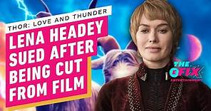 Lena Headey Was Cut from Thor 4 - and Is Apparently Being Sued for It - IGN The Fix: Entertainment