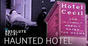 The Haunted Hotel Cecil: Home To Serial Killers And Mysterious Deaths | Absolute Sci-Fi