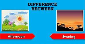 Difference between Afternoon and Evening (Afternoon vs Evening)