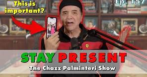 Be Present | Chazz Palminteri Show | EP 157