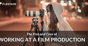 10 Pros and Cons of Working at a Film Production