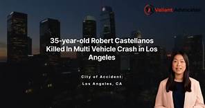 35 Year Old Robert Castellanos Killed In Multi Vehicle Crash in Los Angeles
