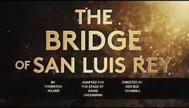 Show Trailer: The Bridge of San Luis Rey