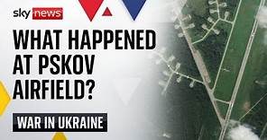 Ukraine war: Satellite images show Pskov attack was 'a success'