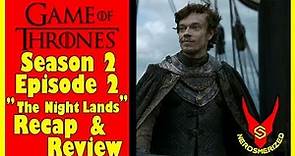 Game of Thrones Season 2 Episode 2 "The Night Lands" Recap & Review